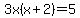 3x%28x%2B2%29=5