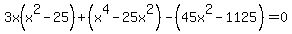 3x%28x%5E2-25%29%2B%28x%5E4-25x%5E2%29-%2845x%5E2-1125%29=0