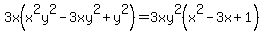 \"3x%28x%5E2y%5E2-3xy%5E2%2By%5E2%29=3xy%5E2%28x%5E2-3x%2B1%29\"