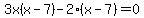 3x%28x+-+7%29+-+2%28x+-+7%29+=+0