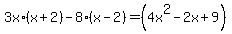 3x%2A%28x%2B2%29-+8%2A%28x-2%29+=+%284x%5E2-2x%2B9%29
