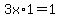 3x%2A1=1