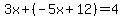 3x%2B%28-5x%2B12%29=4