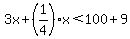 3x%2B%281%2F4%29x%3C100%2B9