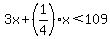 3x%2B%281%2F4%29x%3C109