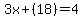 3x%2B%2818%29=4