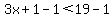 3x%2B1-1%3C19-1