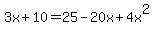 3x%2B10=25-20x%2B4x%5E2