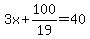 3x%2B100%2F19=40