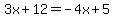 3x%2B12=-4x%2B5