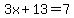 3x%2B13=7