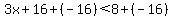 3x%2B16%2B%28-16%29%3C8%2B%28-16%29