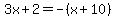 3x%2B2=-%28x%2B10%29