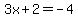 3x%2B2=-4