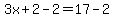 3x%2B2-2=17-2
