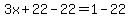 3x%2B22-22=1-22