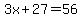 3x%2B27=56