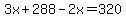 3x%2B288-2x=320