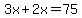 3x%2B2x+=+75