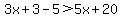 3x%2B3-5%3E5x%2B20