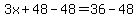 3x%2B48-48=36-48