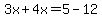 3x%2B4x=5-12