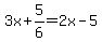 3x%2B5%2F6+=+2x-5