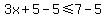 3x%2B5-5%3C=7-5
