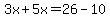 3x%2B5x=26-10