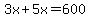 3x%2B5x=600