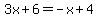 3x%2B6=-x%2B4