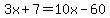 3x%2B7=10x-60
