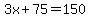 3x%2B75=150