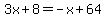 3x%2B8+=+-x%2B64