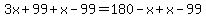 3x%2B99%2Bx-99=180-x%2Bx-99