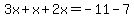 3x%2Bx%2B2x=-11-7