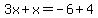 3x%2Bx=-6%2B4