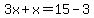 3x%2Bx=15-3