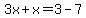 3x%2Bx=3-7