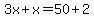 3x%2Bx=50%2B2