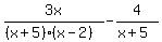 3x%2F%28%28x%2B5%29%28x-2%29%29-4%2F%28x%2B5%29