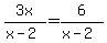 3x%2F%28x-2%29+=+6%2F%28x-2%29