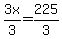 3x%2F3=225%2F3