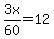 3x%2F60=12
