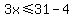 3x%3C=31-4