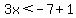 3x%3C-7%2B1
