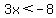 3x%3C-8