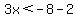 3x%3C-8-2