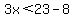 3x%3C23-8