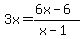 3x=%286x-6%29%2F%28x-1%29